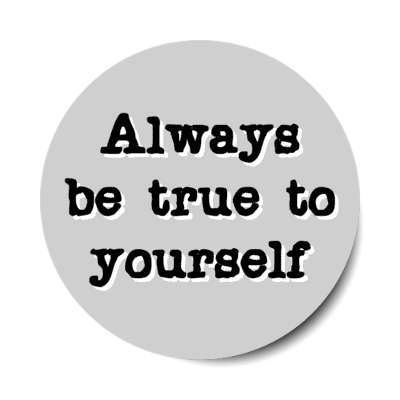 always be true to yourself stickers, magnet