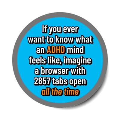 an adhd mind feels like a browser with 2857 tabs open stickers, magnet