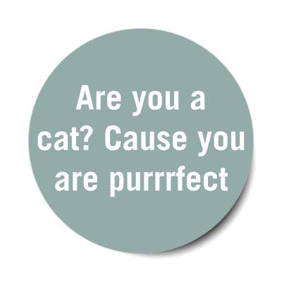 are you a cat cause you are purrrfect sticker
