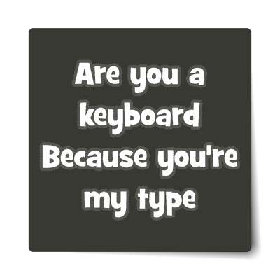 are you a keyboard because youre my type sticker