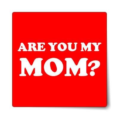 are you my mom sticker