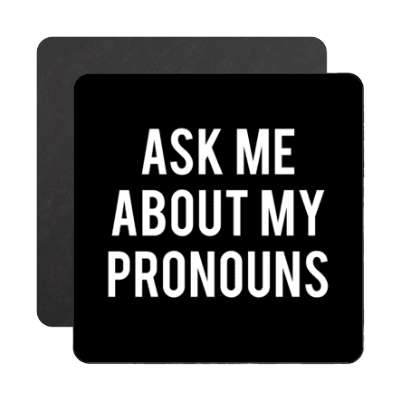 ask me about my pronouns magnet