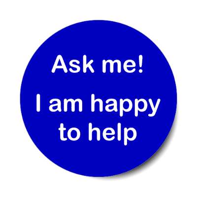 ask me i am happy to help blue stickers, magnet