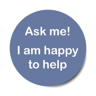 ask me i am happy to help pale blue stickers, magnet