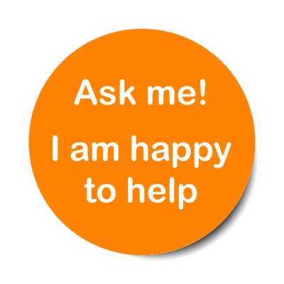 ask me i am happy to help pale orange stickers, magnet
