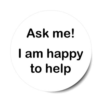ask me i am happy to help white stickers, magnet