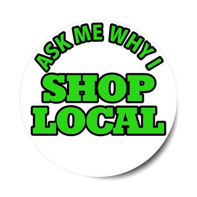 ask me why i shop local sticker