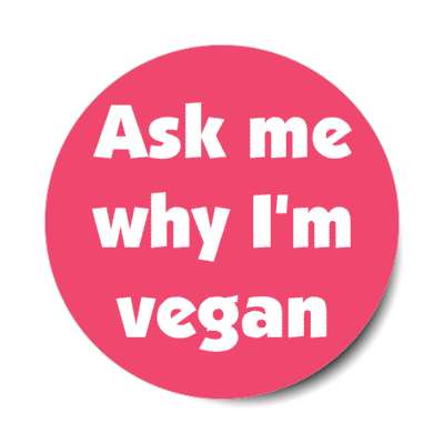 ask me why im vegan stickers, magnet
