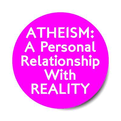 atheism a personal relationship with reality sticker