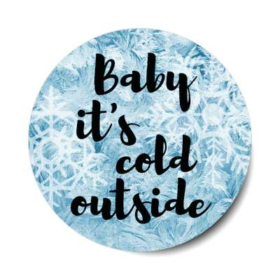 baby its cold outside snowy snowflakes sticker