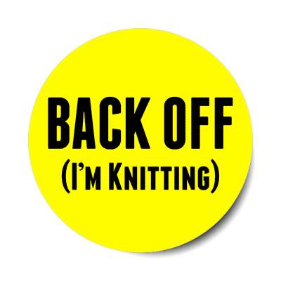 back off im knitting sticker