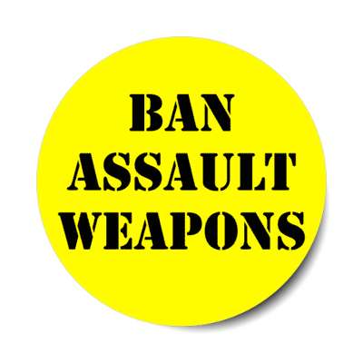 ban assault weapons stencil yellow stickers, magnet