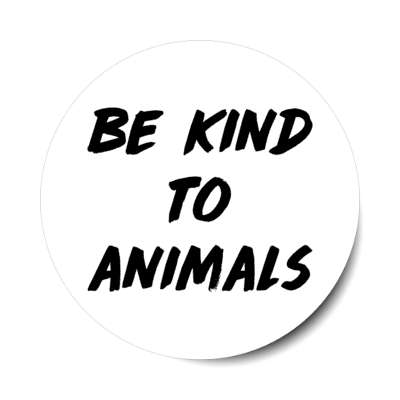 be kind to animals white stickers, magnet