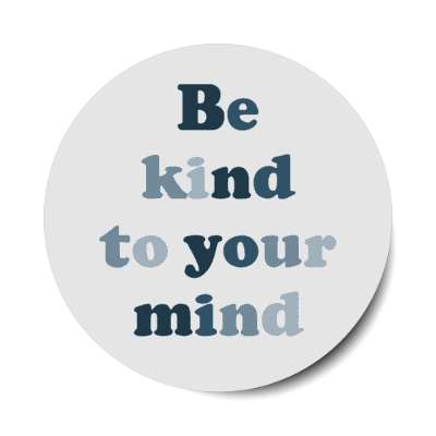 be kind to your mind grey stickers, magnet