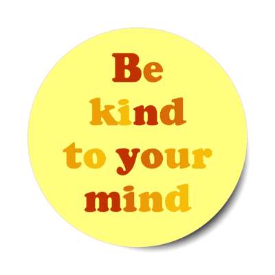 be kind to your mind yellow stickers, magnet