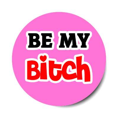 be my bitch sticker