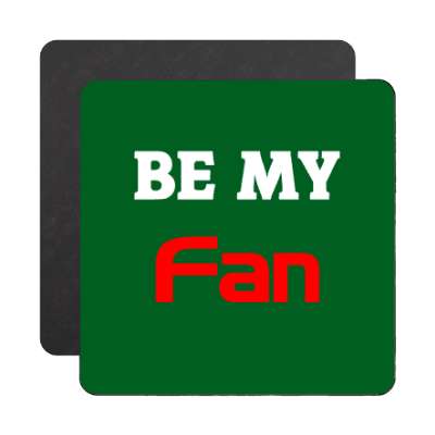 be my fan magnet