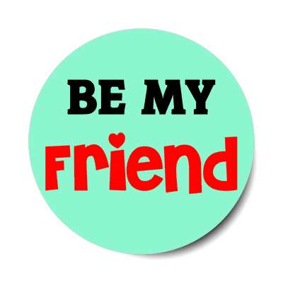 be my friend sticker