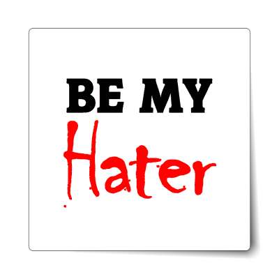 be my hater sticker