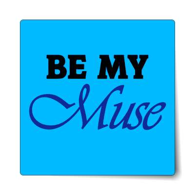 be my muse sticker