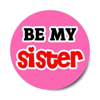 be my sister sticker