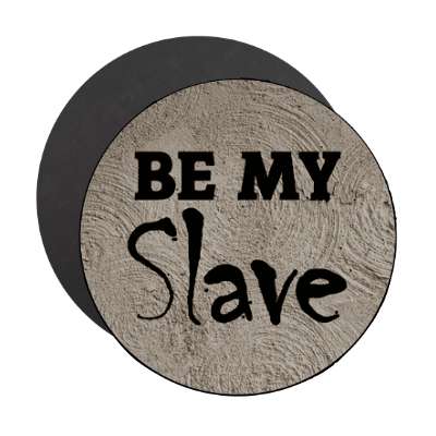be my slave magnet