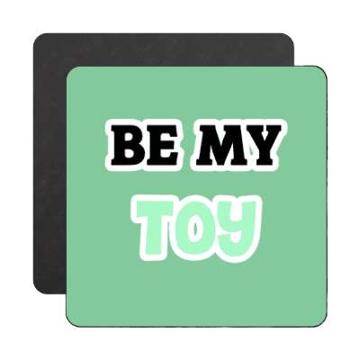 be my toy magnet