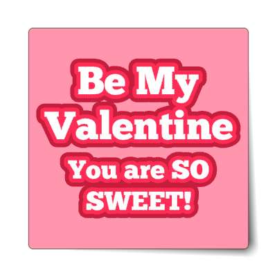 be my valentine you are so sweet pink cute sticker