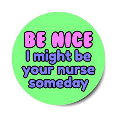 be nice i might be your nurse someday green stickers, magnet