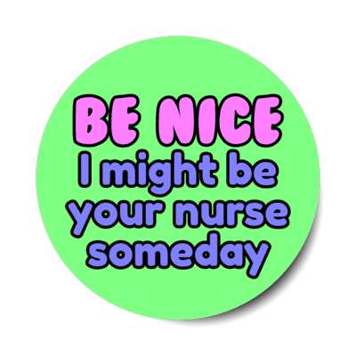 be nice i might be your nurse someday green stickers, magnet