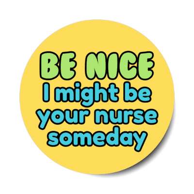 be nice i might be your nurse someday orange stickers, magnet