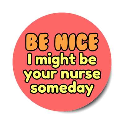 be nice i might be your nurse someday red stickers, magnet