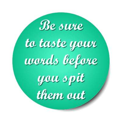be sure to taste your words before you spit them out stickers, magnet