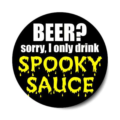 beer sorry i only drink spooky sauce sticker