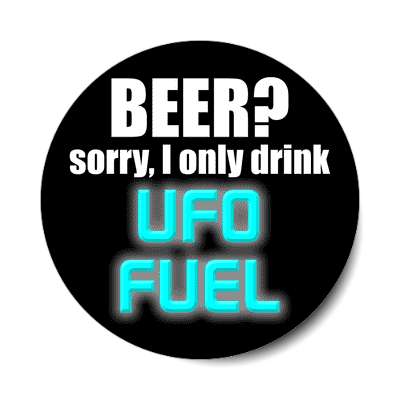 beer sorry i only drink ufo fuel sticker