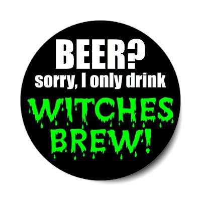 beer sorry i only drink witches brew sticker