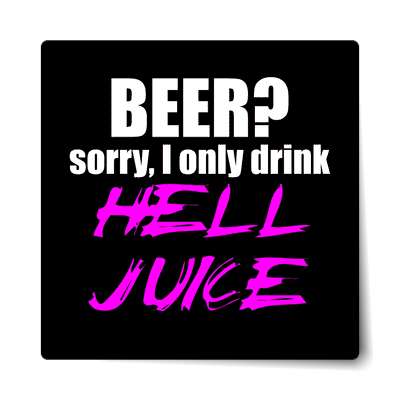 beer sorry i only hell juice sticker