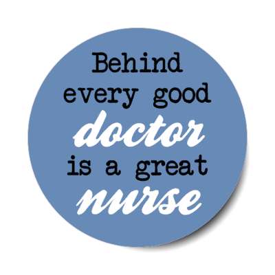 behind every good doctor is a great nurse blue stickers, magnet