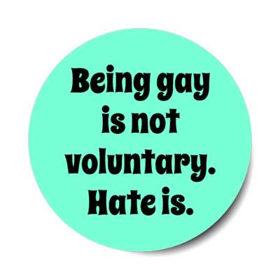 being gay is not voluntary hate is stickers, magnet