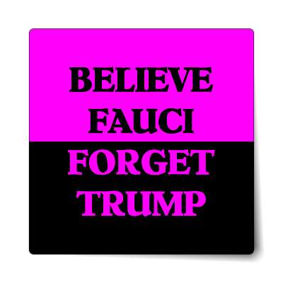 believe fauci forget trump bright magenta sticker