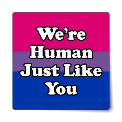 bisexual we are human just like you sticker