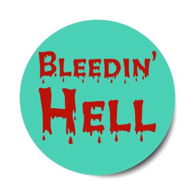 bleedin hell sticker