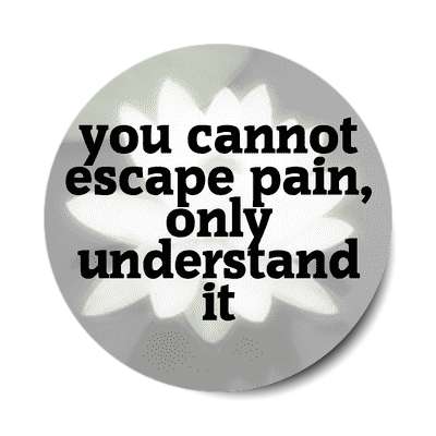 blossom you cannot escape pain only understand it sticker