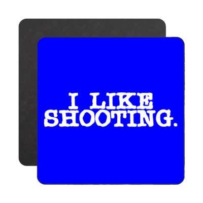 blue i like shooting magnet