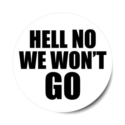 bold hell no we wont go white sticker