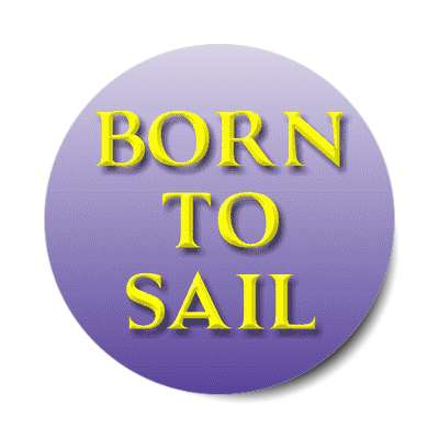 born to sail sticker