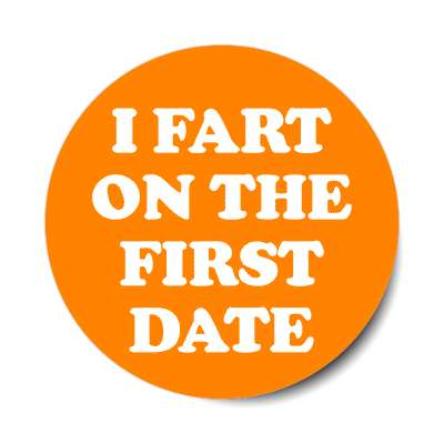 bright orange i fart on the first date sticker