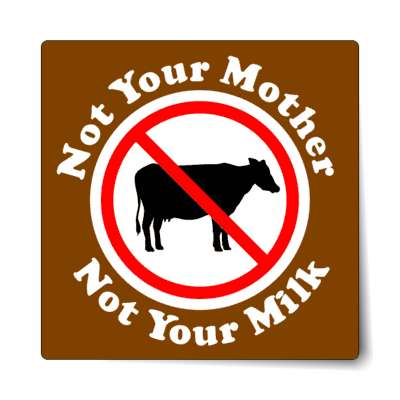 brown not your mother not your milk no dairy red slash sticker