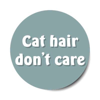 cat hair don't care stickers, magnet