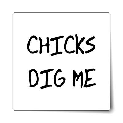 chicks dig me sticker